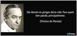 São demais os perigos desta vida. Para quem tem paixão,...