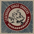LEGENDARY SHACK SHAKERS - Cockadoodledeux | 0721616050820