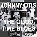 Johnny Otis And The Good Time Blues, Vol. 6 by Johnny Otis on Amazon ...