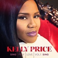 Kelly Price : Sing Pray Love, Volume 1 CD (2014) - Mnrk One Music ...