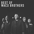 Waco Brothers - Best of Waco Brothers Lyrics and Tracklist | Genius