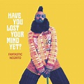 Escuchate esto!: Fantastic Negrito - Have you lost your mind yet - 2020