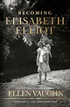 Becoming Elisabeth Elliot by Ellen Vaughn | Free Delivery at Eden