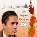 Album Julio Jaramillo - Sus Mejores Canciones, Vol. 1 par Julio ...