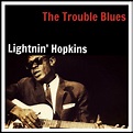 Album The Trouble Blues de Lightnin' Hopkins | Qobuz : téléchargez et ...