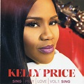 Kelly Price - Sing, Pray, Love, Vol 1: Sing (2014, CD) | Discogs