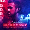 Only God Forgives (Original Motion Picture Soundtrack) - Cliff Martinez ...
