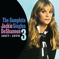 The Complete Singles Vol. 3 (1967-1970), Jackie DeShannon - Qobuz