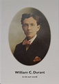 William C. Durant: In His Own Words (The unedited memoirs of William C ...