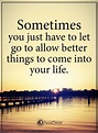 Sometimes you just have to let go to allow better things to come into ...