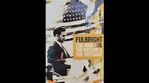 Fulbright: The Man, The Mission, & The Message - YouTube
