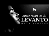 Ainda Assim Eu Me Levanto - Maya Angelou ( Poderoso poema para a vida ...