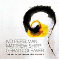 Perelman, Ivo / Shipp, Matt / Cleaver, Gerald - The Art Of The Improv ...