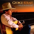 Chill Of An Early Fall (studio album) by George Strait : Best Ever Albums