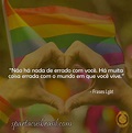 20 Melhores Frases sobre Orgulho LGBT | Spartacus Brasil