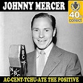 ‎Ac-Cent-Tchu-Ate the Positive (Remastered) - Single - Album by Johnny ...