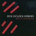 Five O'Clock Heroes - Bend to the Breaks - Amazon.com Music