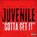 Gotta Get It (Explicit Version) - Single by JUVENILE | Spotify