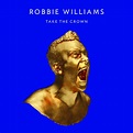 Robbie Williams | Musik | Take The Crown (Deluxe Edition)