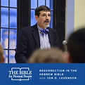 Episode 21: Jon D. Levenson - Resurrection in the Hebrew Bible - The ...