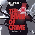 The River of Crime! Ep. 1-5 - Album by The Residents | Spotify