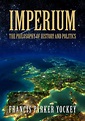 Imperium - The Philosophy of History and Politics : Francis Parker ...