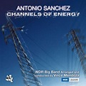 Antonio Sanchez: Channels Of Energy (2 CDs) – jpc