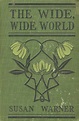 The Wide, Wide World. Susan Warner. New York: Grosset and Dunlap, c ...