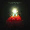 ‎Love Songs for Robots par Patrick Watson sur Apple Music