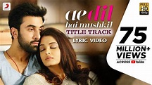 Ae Dil Hai Mushkil Title SongI Official Lyric VideoI Karan Johar ...