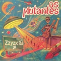 OS MUTANTES - Zzyzx Vinyl at Juno Records.