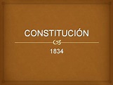CONSTITUCIN 1834 Fue la cuarta carta magna del