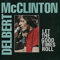 Let the Good Times Roll by Delbert McClinton (Compilation): Reviews ...