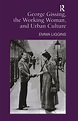 George Gissing, the Working Woman, and Urban Culture | Taylor & Francis ...