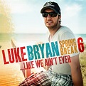 Luke Bryan Heads To The Beach To Release Spring Break 6...Like We Ain't ...