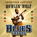Howlin' Wolf: Smokestack Lightning - Blues Greats - Music Streaming ...