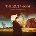 THE MUTE GODS Do Nothing Till You Hear from Me reviews