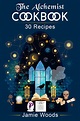 The Alchemist Cookbook: 30 Fantastic Recipes For The Family. Master ...