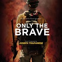 Joseph Trapanese - Only The Brave (Original Motion Picture Soundtrack ...