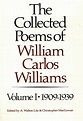 Collected Poems of William Carlos Williams, The. Volume I 1909-1939 ...