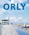 Orly, aéroport des sixties / A sixties airport - Editions Lieux Dits