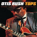 Otis Rush: Tops – Proper Music