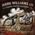 Long Gone Daddy, Hank -Iii- Williams | CD (album) | Muziek | bol.com