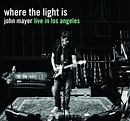 Where The Light Is: John Mayer Live In Los Angeles - Album by John ...