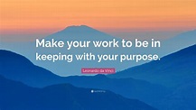 Leonardo da Vinci Quote: “Make your work to be in keeping with your ...
