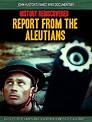 History Rediscovered: Report from the Aleutians (2013) - IMDb