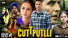 Cuttputli Full Movie | Akshay Kumar | Rakul Preet Singh | Gurpreet ...