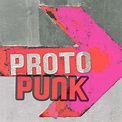 Proto Punk - Compilation by Various Artists | Spotify