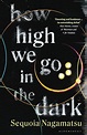 How High We Go in the Dark: : Sequoia Nagamatsu: Bloomsbury Publishing