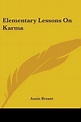 Elementary Lessons on Karma, Annie Wood Besant | 9781425495138 | Boeken ...